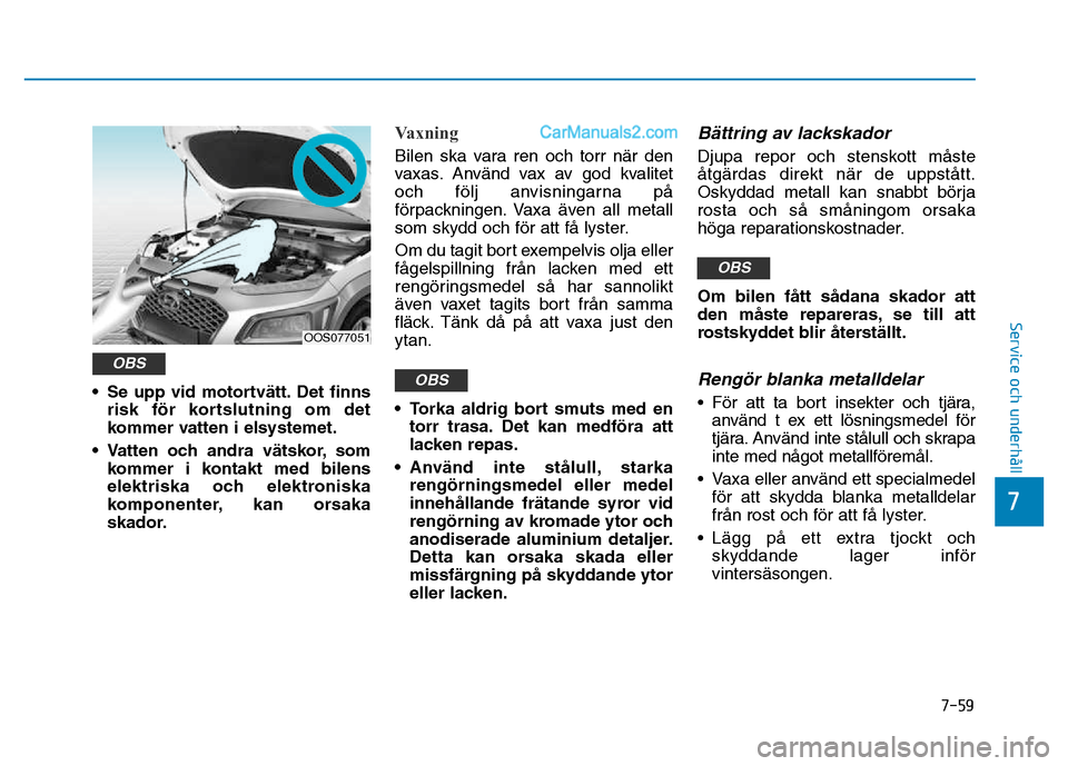 Hyundai Kona 2018 Ägarmanual (in Swedish) 7-59
7
Service och underhåll
• Se upp vid motortv Hyundai Kona 2018 Ägarmanual (in Swedish) 7-59
7
Service och underhåll
• Se upp vid motortv