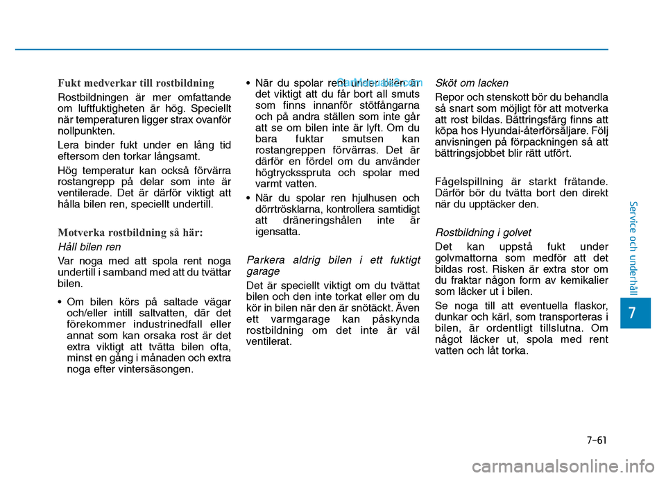 Hyundai Kona 2018 Ägarmanual (in Swedish) 7-61
7
Service och underhåll
Fukt medverkar till rostbildning
Rostbildningen Hyundai Kona 2018 Ägarmanual (in Swedish) 7-61
7
Service och underhåll
Fukt medverkar till rostbildning
Rostbildningen