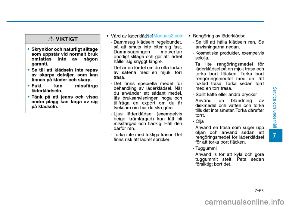 Hyundai Kona 2018 Ägarmanual (in Swedish) 7-63
7
Service och underhåll
• Vård av l Hyundai Kona 2018 Ägarmanual (in Swedish) 7-63
7
Service och underhåll
• Vård av l