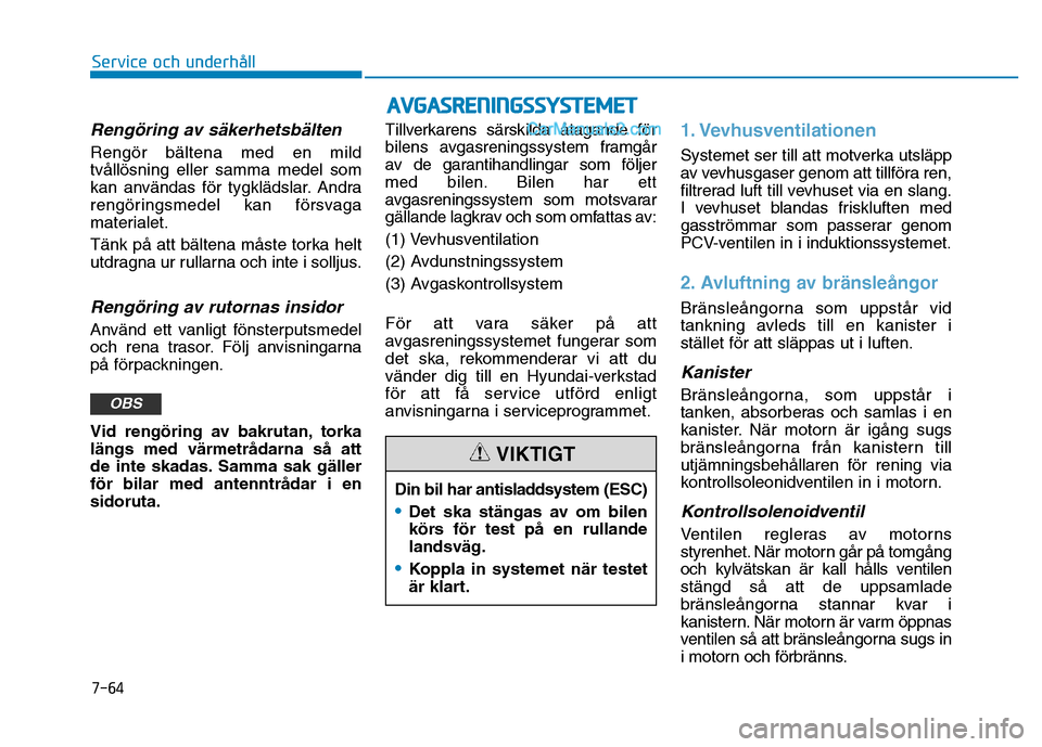 Hyundai Kona 2018 Ägarmanual (in Swedish) 7-64
Service och underhåll
AVGASRENINGSSYSTEMET
Reng Hyundai Kona 2018 Ägarmanual (in Swedish) 7-64
Service och underhåll
AVGASRENINGSSYSTEMET
Reng