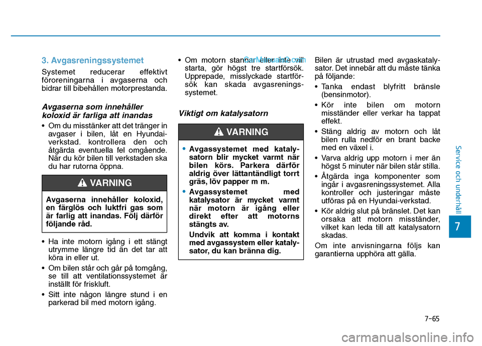Hyundai Kona 2018 Ägarmanual (in Swedish) 7-65
7
Service och underhåll
3. Avgasreningssystemet
Systemet reducerar effektivt
f Hyundai Kona 2018 Ägarmanual (in Swedish) 7-65
7
Service och underhåll
3. Avgasreningssystemet
Systemet reducerar effektivt
f