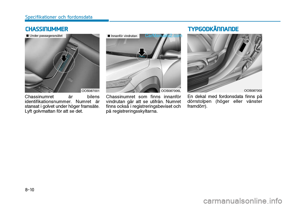 Hyundai Kona 2018  Ägarmanual (in Swedish) 8-10
Specifikationer och fordonsdata 
Chassinumret 