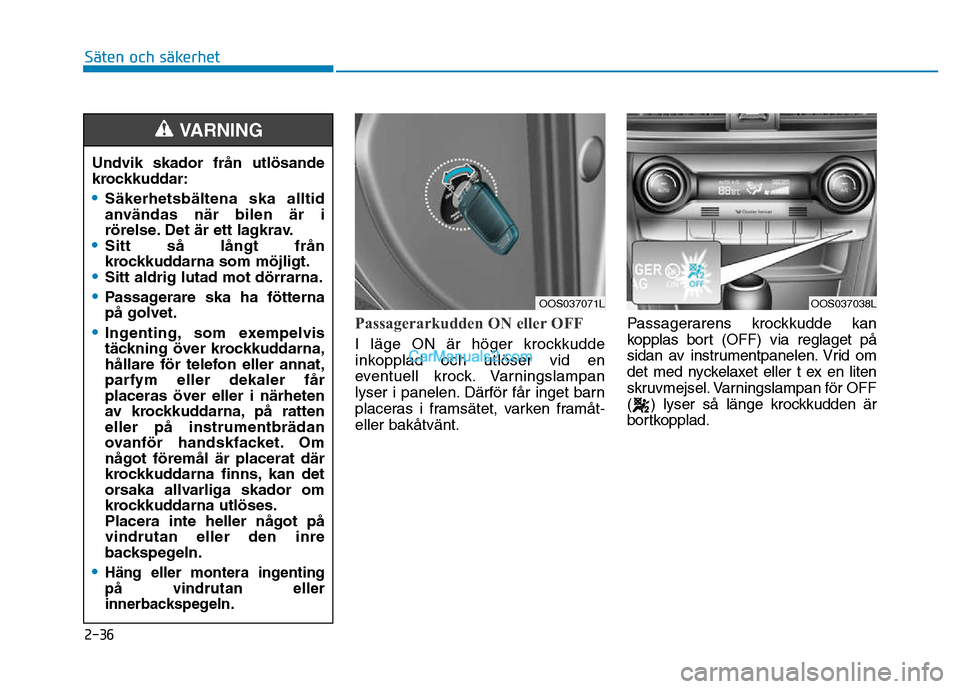 Hyundai Kona 2018  Ägarmanual (in Swedish) 2-36
Säten och säkerhet 
Passagerarkudden ON eller OFF
I l