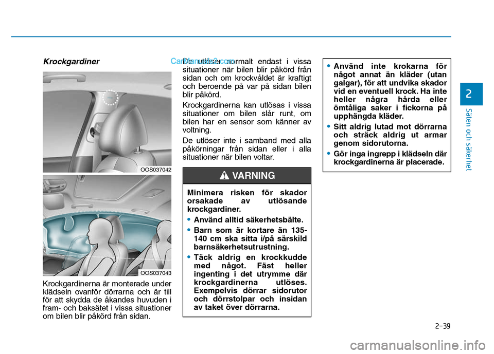 Hyundai Kona 2018  Ägarmanual (in Swedish) 2-39
Säten och säkerhet 
2
Krockgardiner
Krockgardinerna 