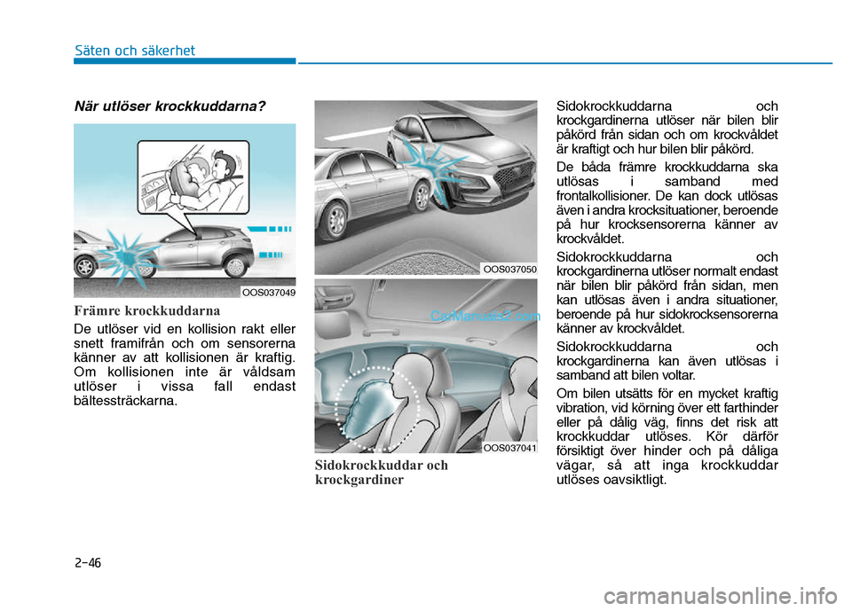 Hyundai Kona 2018 Ägarmanual (in Swedish) 2-46
Säten och säkerhet
När utl Hyundai Kona 2018 Ägarmanual (in Swedish) 2-46
Säten och säkerhet
När utl