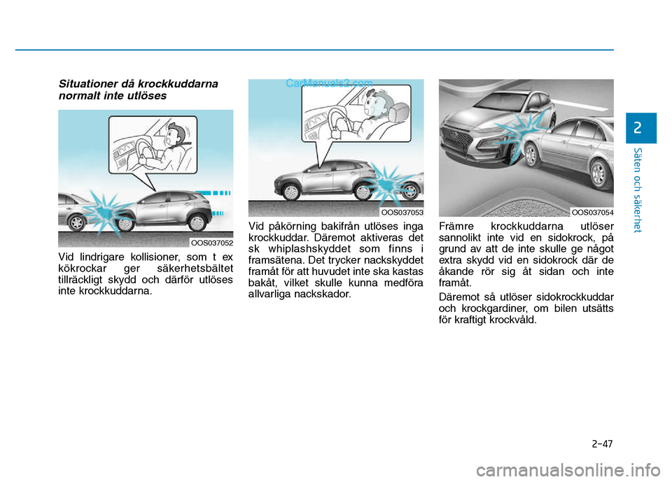 Hyundai Kona 2018 Ägarmanual (in Swedish) 2-47
Säten och säkerhet
2
Situationer d Hyundai Kona 2018 Ägarmanual (in Swedish) 2-47
Säten och säkerhet
2
Situationer d