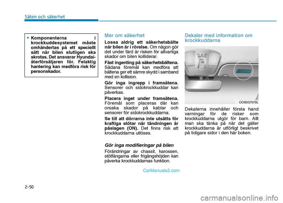 Hyundai Kona 2018 Ägarmanual (in Swedish) Mer om säkerhet
Lossa aldrig ett säkerhetsbälte
när bilen är i r Hyundai Kona 2018 Ägarmanual (in Swedish) Mer om säkerhet
Lossa aldrig ett säkerhetsbälte
när bilen är i r
