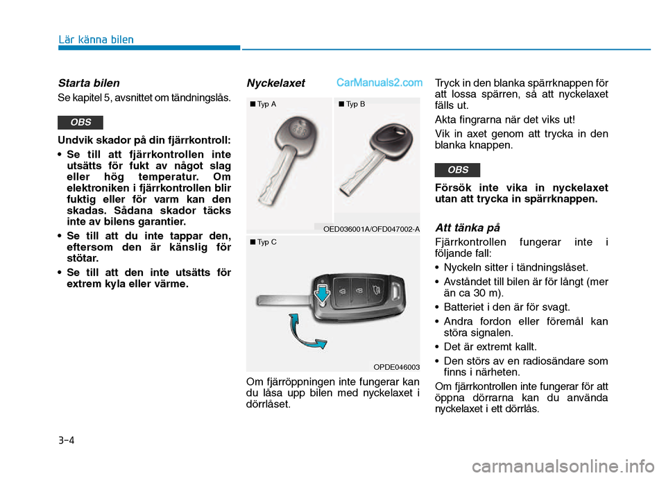 Hyundai Kona 2018 Ägarmanual (in Swedish) 3-4
Lär känna bilen
Starta bilen
Se kapitel 5, avsnittet om tändningslås.
Undvik skador p Hyundai Kona 2018 Ägarmanual (in Swedish) 3-4
Lär känna bilen
Starta bilen
Se kapitel 5, avsnittet om tändningslås.
Undvik skador p