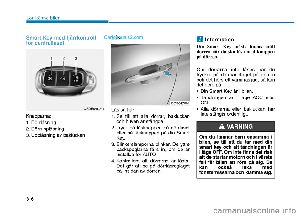 Hyundai Kona 2018 Ägarmanual (in Swedish) 3-6
Lär känna bilen
Smart Key med fj Hyundai Kona 2018 Ägarmanual (in Swedish) 3-6
Lär känna bilen
Smart Key med fj