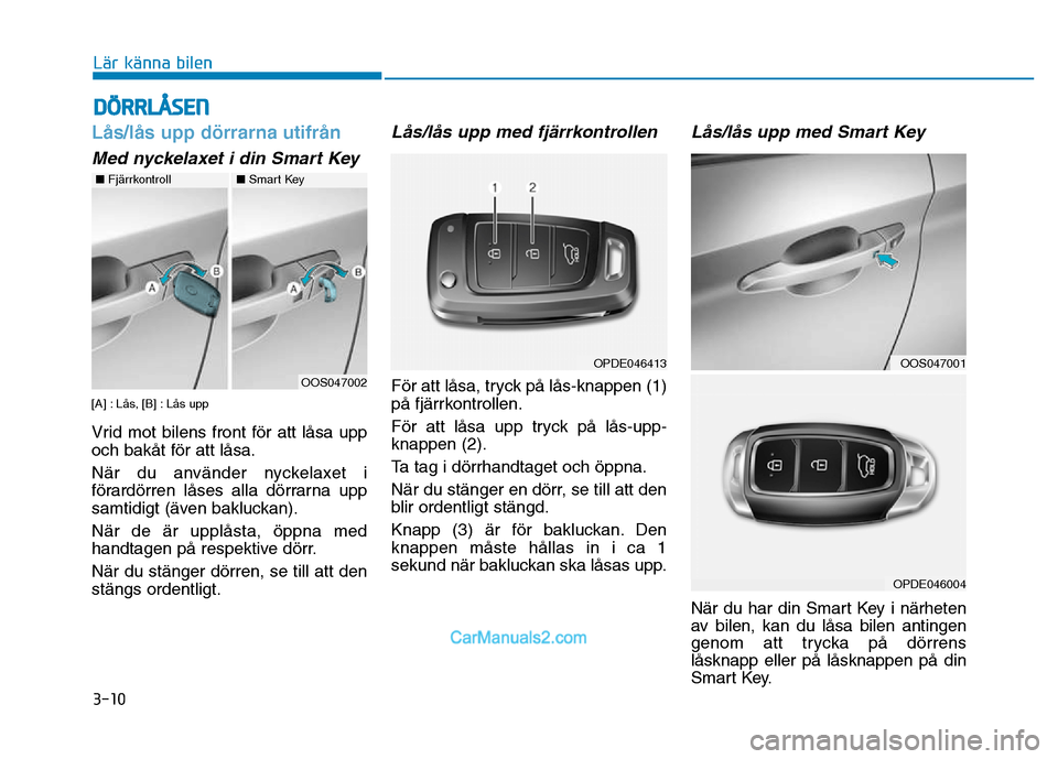 Hyundai Kona 2018 Ägarmanual (in Swedish) 3-10
Lär känna bilen
L Hyundai Kona 2018 Ägarmanual (in Swedish) 3-10
Lär känna bilen
L