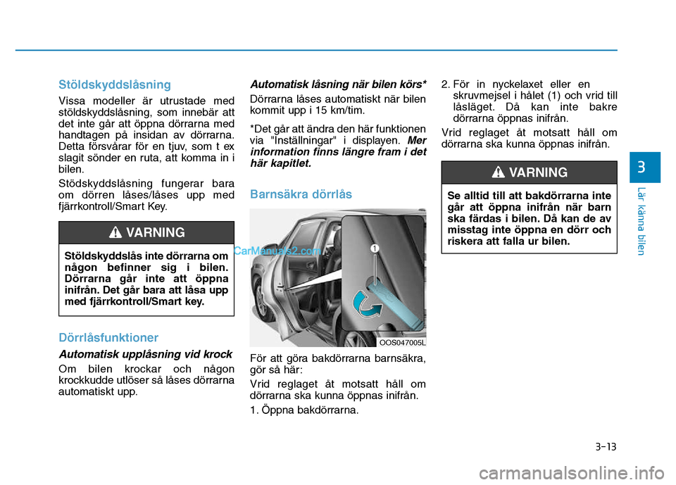 Hyundai Kona 2018 Ägarmanual (in Swedish) 3-13
Lär känna bilen
3
Stöldskyddsl Hyundai Kona 2018 Ägarmanual (in Swedish) 3-13
Lär känna bilen
3
Stöldskyddsl