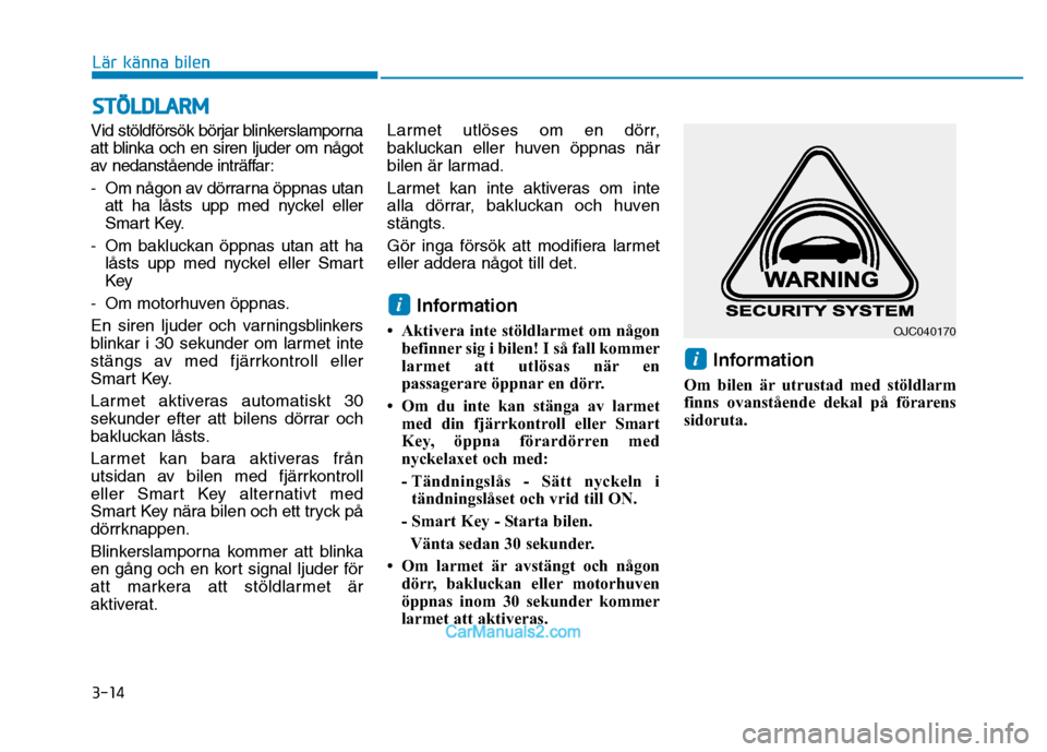 Hyundai Kona 2018 Ägarmanual (in Swedish) 3-14
Lär känna bilen
Vid st Hyundai Kona 2018 Ägarmanual (in Swedish) 3-14
Lär känna bilen
Vid st