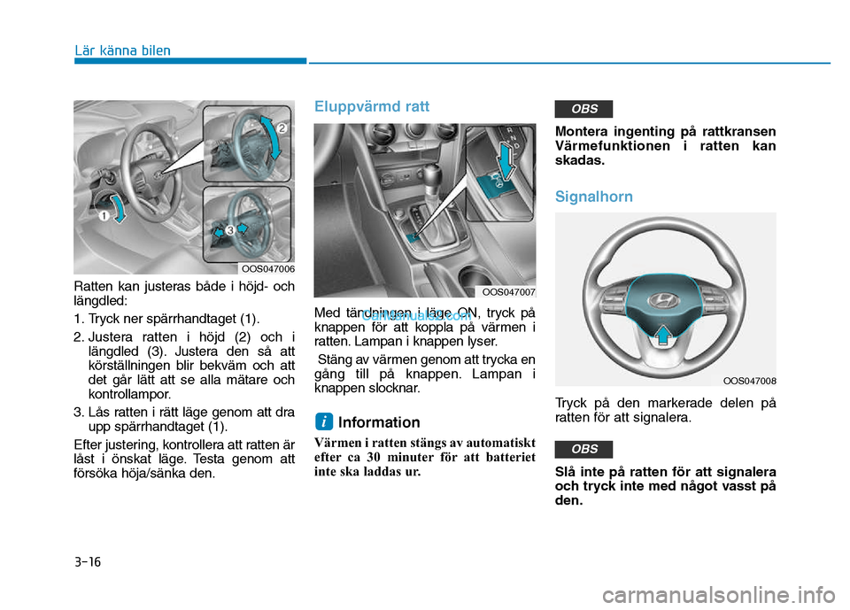 Hyundai Kona 2018  Ägarmanual (in Swedish) 3-16
Lär känna bilen
Ratten kan justeras både i h