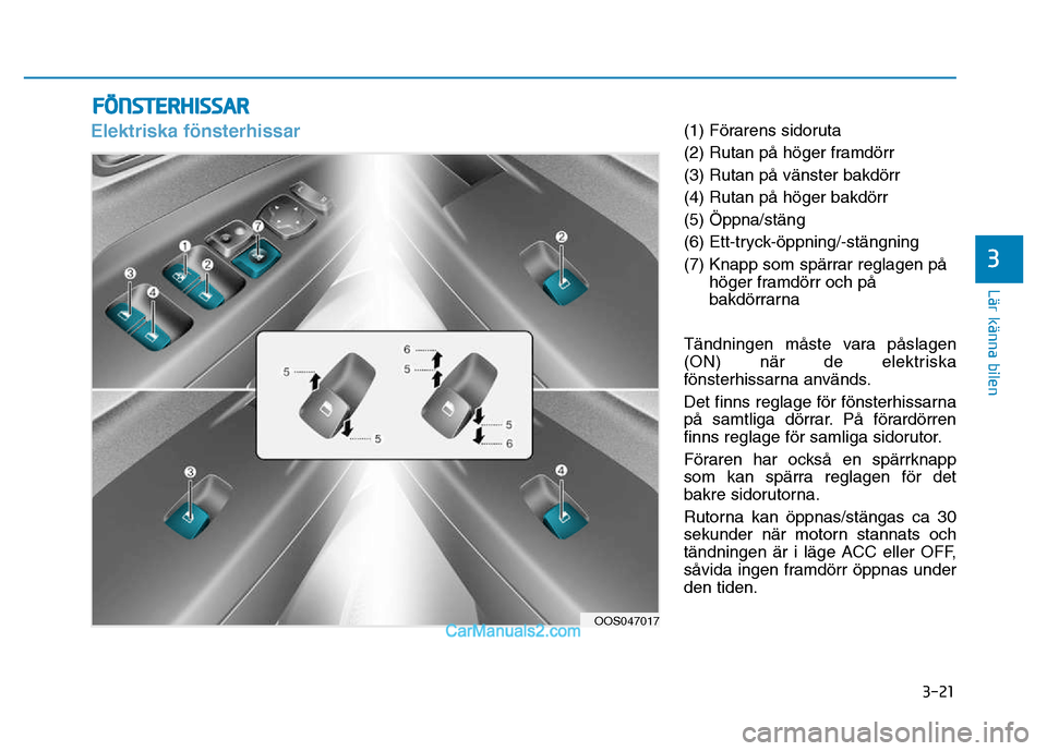 Hyundai Kona 2018  Ägarmanual (in Swedish) 3-21
Lär känna bilen
3
Elektriska fönsterhissar(1) F