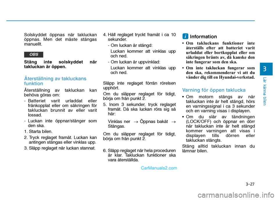 Hyundai Kona 2018 Ägarmanual (in Swedish) 3-27
Lär känna bilen
3
Solskyddet Hyundai Kona 2018 Ägarmanual (in Swedish) 3-27
Lär känna bilen
3
Solskyddet