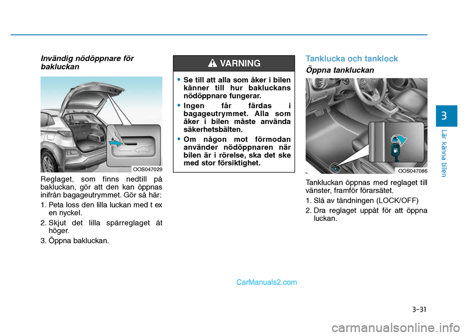 Hyundai Kona 2018 Ägarmanual (in Swedish) 3-31
Lär känna bilen
3
Inv Hyundai Kona 2018 Ägarmanual (in Swedish) 3-31
Lär känna bilen
3
Inv