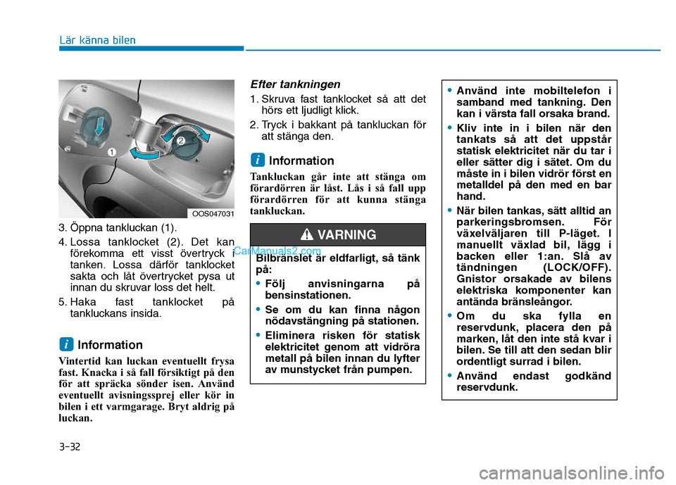 Hyundai Kona 2018 Ägarmanual (in Swedish) 3-32
Lär känna bilen
3. Öppna tankluckan (1).
4. Lossa tanklocket (2). Det kanf Hyundai Kona 2018 Ägarmanual (in Swedish) 3-32
Lär känna bilen
3. Öppna tankluckan (1).
4. Lossa tanklocket (2). Det kanf