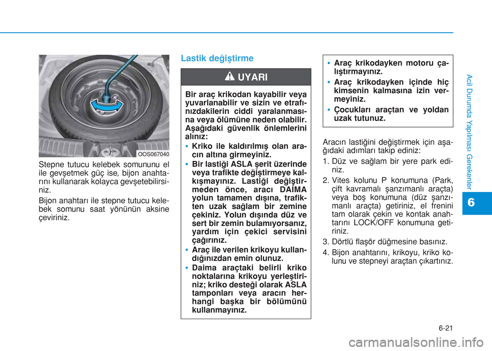 Hyundai Kona 2018 Kullanım Kılavuzu (in Turkish) 6-21
Acil Durumda Yapılması Gerekenler
6
Stepne tutucu kelebek somununu el
ile gevşetmek güç ise, bijon anahta-
rını kullanarak kolayca gevşetebilirsi-
niz.
Bijon anahtarı ile stepne tutucu k Hyundai Kona 2018 Kullanım Kılavuzu (in Turkish) 6-21
Acil Durumda Yapılması Gerekenler
6
Stepne tutucu kelebek somununu el
ile gevşetmek güç ise, bijon anahta-
rını kullanarak kolayca gevşetebilirsi-
niz.
Bijon anahtarı ile stepne tutucu k
