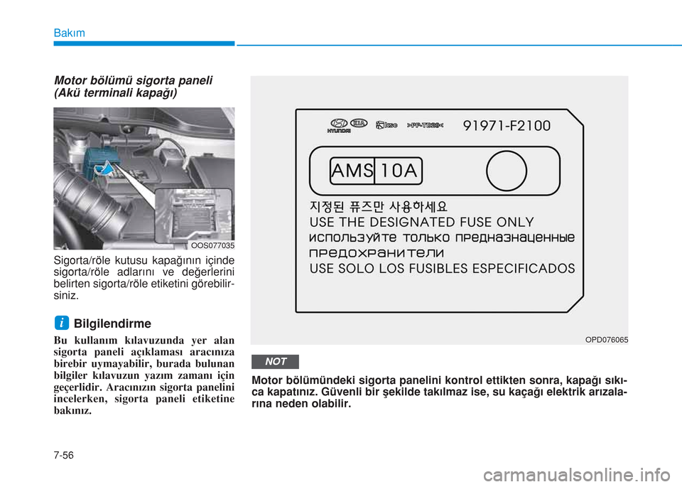 Hyundai Kona 2018 Kullanım Kılavuzu (in Turkish) 7-56
Bakım
Motor bölümü sigorta paneli
(Akü terminali kapağı)
Sigorta/röle kutusu kapağının içinde
sigorta/röle adlarını ve değerlerini
belirten sigorta/röle etiketini görebilir-
sin Hyundai Kona 2018 Kullanım Kılavuzu (in Turkish) 7-56
Bakım
Motor bölümü sigorta paneli
(Akü terminali kapağı)
Sigorta/röle kutusu kapağının içinde
sigorta/röle adlarını ve değerlerini
belirten sigorta/röle etiketini görebilir-
sin