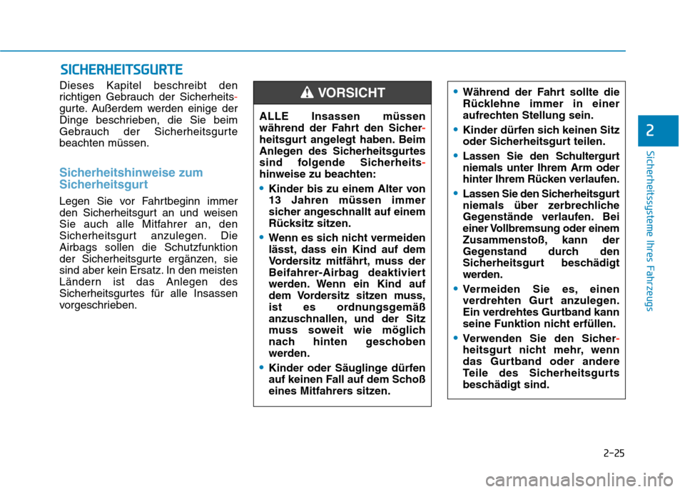 Hyundai Kona EV 2020 Betriebsanleitung (in German) 2-25
Sicherheitssysteme Ihres Fahrzeugs
2
Dieses Kapitel beschreibt den
richtigen Gebrauch der Sicherheits-
gurte. Außerdem werden einige der
Dinge beschrieben, die Sie beim
Gebrauch der Sicherheitsg Hyundai Kona EV 2020 Betriebsanleitung (in German) 2-25
Sicherheitssysteme Ihres Fahrzeugs
2
Dieses Kapitel beschreibt den
richtigen Gebrauch der Sicherheits-
gurte. Außerdem werden einige der
Dinge beschrieben, die Sie beim
Gebrauch der Sicherheitsg