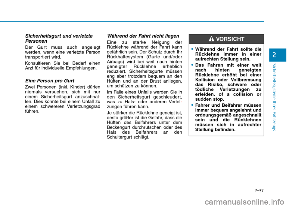 Hyundai Kona EV 2020 Betriebsanleitung (in German) 2-37
Sicherheitssysteme Ihres Fahrzeugs
2
Sicherheitsgurt und verletzte
Personen
Der Gurt muss auch angelegt
werden, wenn eine verletzte Person
transportiert wird.
Konsultieren Sie bei Bedarf einen
Ar Hyundai Kona EV 2020 Betriebsanleitung (in German) 2-37
Sicherheitssysteme Ihres Fahrzeugs
2
Sicherheitsgurt und verletzte
Personen
Der Gurt muss auch angelegt
werden, wenn eine verletzte Person
transportiert wird.
Konsultieren Sie bei Bedarf einen
Ar