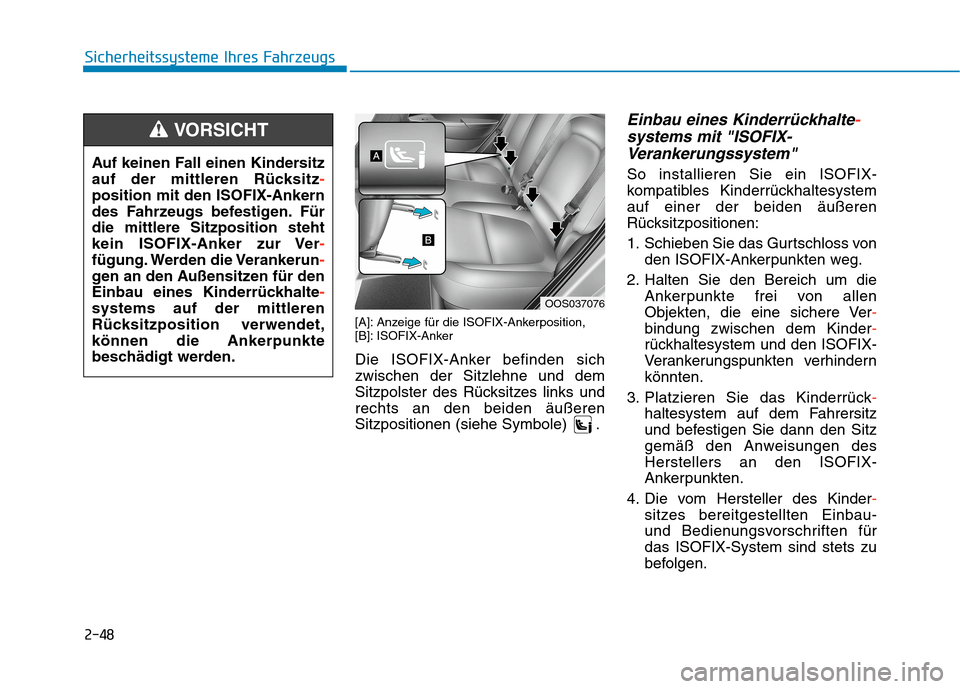 Hyundai Kona EV 2020  Betriebsanleitung (in German) 2-48
Sicherheitssysteme Ihres Fahrzeugs
[A]: Anzeige für die ISOFIX-Ankerposition, 
[B]: ISOFIX-Anker
Die ISOFIX-Anker befinden sich
zwischen der Sitzlehne und dem
Sitzpolster des Rücksitzes links u