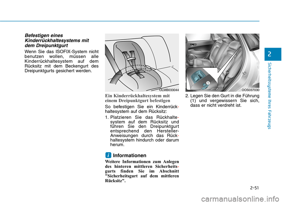 Hyundai Kona EV 2020  Betriebsanleitung (in German) 2-51
Sicherheitssysteme Ihres Fahrzeugs
2
Befestigen eines
Kinderrückhaltesystems mit
dem Dreipunktgurt
Wenn Sie das ISOFIX-System nicht
benutzen wollen, müssen alle
Kinderrückhaltesystem auf dem
R