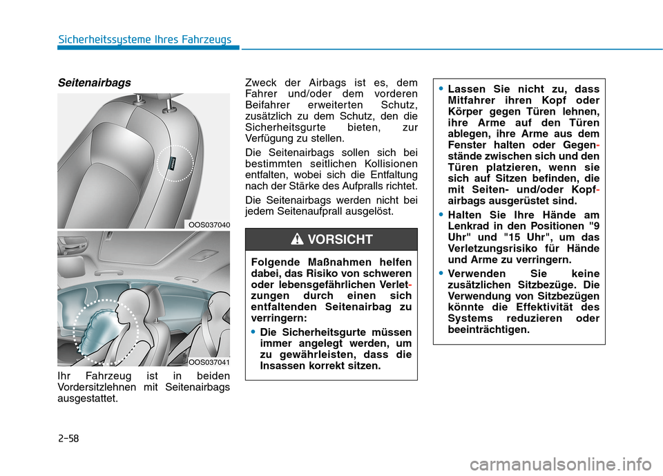 Hyundai Kona EV 2020 Betriebsanleitung (in German) 2-58
Sicherheitssysteme Ihres Fahrzeugs
Seitenairbags
Ihr Fahrzeug ist in beiden
Vordersitzlehnen mit Seitenairbags
ausgestattet.Zweck der Airbags ist es, dem
Fahrer und/oder dem vorderen
Beifahrer er Hyundai Kona EV 2020 Betriebsanleitung (in German) 2-58
Sicherheitssysteme Ihres Fahrzeugs
Seitenairbags
Ihr Fahrzeug ist in beiden
Vordersitzlehnen mit Seitenairbags
ausgestattet.Zweck der Airbags ist es, dem
Fahrer und/oder dem vorderen
Beifahrer er
