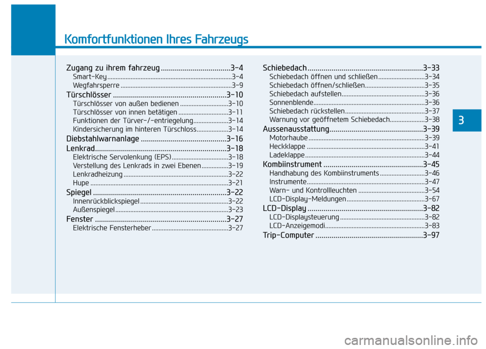 Hyundai Kona EV 2020  Betriebsanleitung (in German) Komfortfunktionen Ihres Fahrzeugs
Zugang zu ihrem fahrzeug ...................................3-4
Smart-Key ...........................................................................3-4
Wegfahrsperre