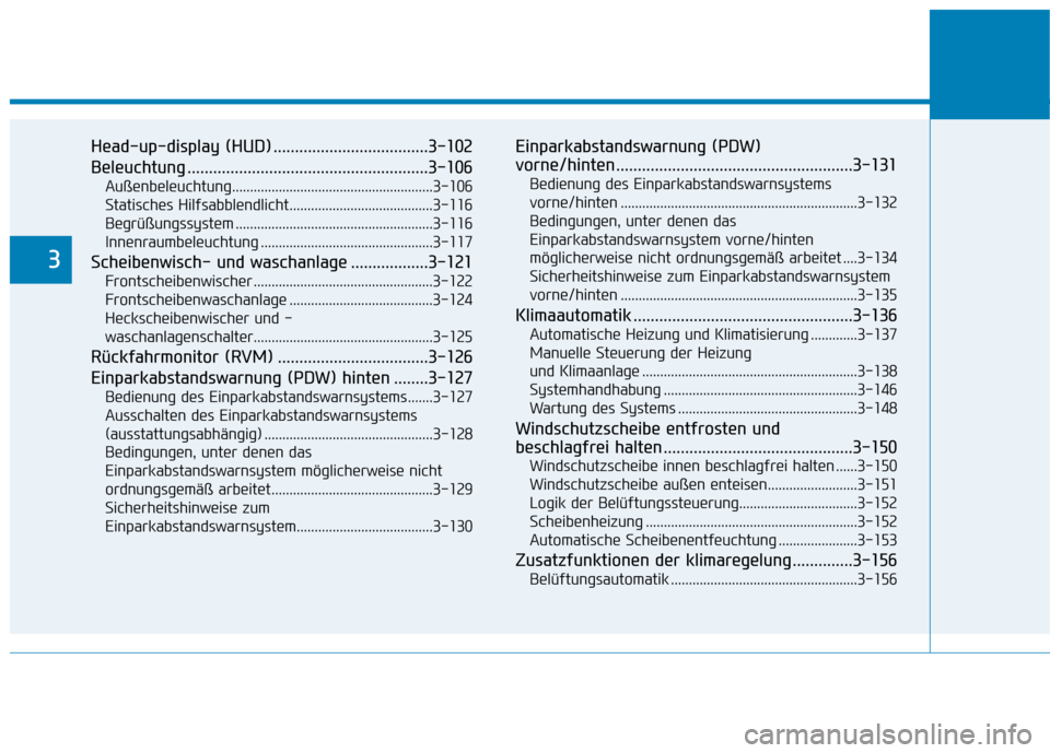 Hyundai Kona EV 2020  Betriebsanleitung (in German) Head-up-display (HUD) ....................................3-102
Beleuchtung ........................................................3-106
Außenbeleuchtung.............................................