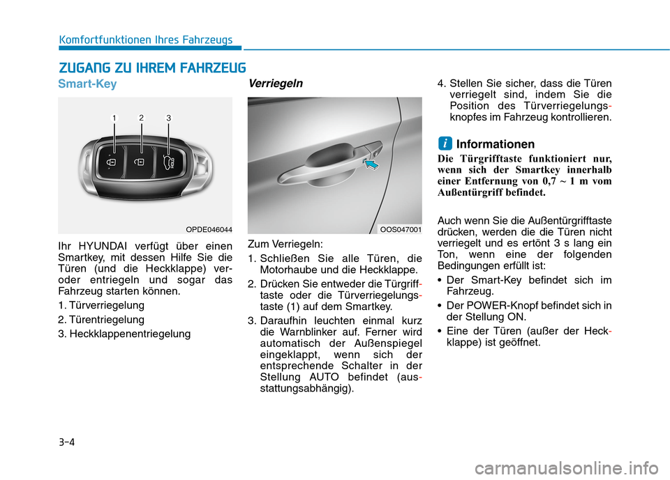 Hyundai Kona EV 2020  Betriebsanleitung (in German) 3-4
Komfortfunktionen Ihres Fahrzeugs
Smart-Key
Ihr HYUNDAI verfügt über einen
Smartkey, mit dessen Hilfe Sie die
Türen (und die Heckklappe) ver-
oder entriegeln und sogar das
Fahrzeug starten kön