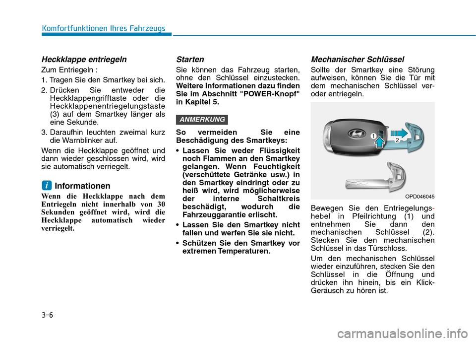 Hyundai Kona EV 2020  Betriebsanleitung (in German) 3-6
Komfortfunktionen Ihres Fahrzeugs
Heckklappe entriegeln
Zum Entriegeln :
1. Tragen Sie den Smartkey bei sich.
2. Drücken Sie entweder die
Heckklappengrifftaste oder die
Heckklappenentriegelungsta