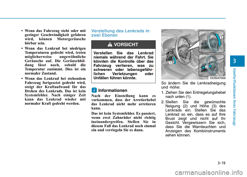 Hyundai Kona EV 2020  Betriebsanleitung (in German) 3-19
Komfortfunktionen Ihres Fahrzeugs
3
• Wenn das Fahrzeug steht oder mit
geringer Geschwindigkeit gefahren
wird, können Motorgeräusche
hörbar sein.
• Wenn das Lenkrad bei niedrigen
Temperatu