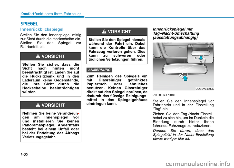 Hyundai Kona EV 2020  Betriebsanleitung (in German) 3-22
Komfortfunktionen Ihres Fahrzeugs
Innenrückblickspiegel
Stellen Sie den Innenspiegel mittig
zur Sicht durch die Heckscheibe ein.
Stellen Sie den Spiegel vor
Fahrtantritt ein.
Zum Reinigen des Sp