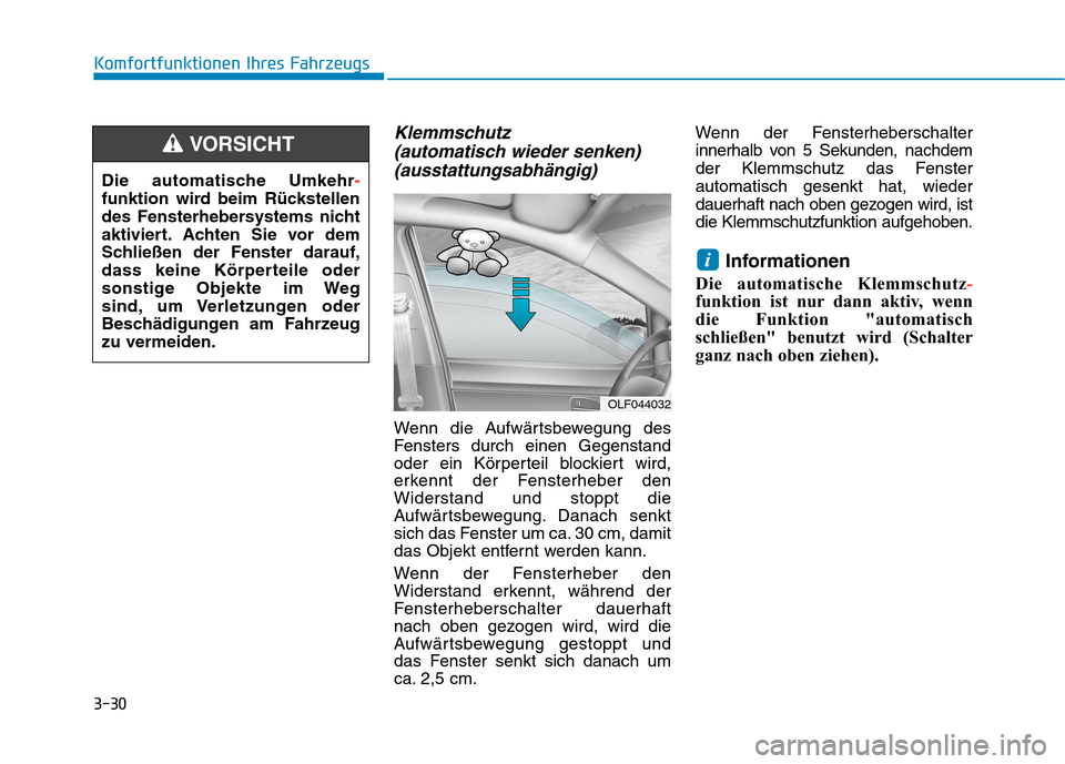 Hyundai Kona EV 2020  Betriebsanleitung (in German) 3-30
Komfortfunktionen Ihres Fahrzeugs
Klemmschutz 
(automatisch wieder senken)
(ausstattungsabhängig)
Wenn die Aufwärtsbewegung des
Fensters durch einen Gegenstand
oder ein Körperteil blockiert wi