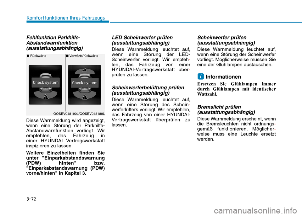 Hyundai Kona EV 2020  Betriebsanleitung (in German) 3-72
Komfortfunktionen Ihres Fahrzeugs
Fehlfunktion Parkhilfe-
Abstandwarnfunktion
(ausstattungsabhängig)
Diese Warnmeldung wird angezeigt,
wenn eine Störung der Parkhilfe-
Abstandwarnfunktion vorli