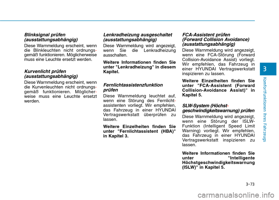 Hyundai Kona EV 2020  Betriebsanleitung (in German) 3-73
Komfortfunktionen Ihres Fahrzeugs
3
Blinksignal prüfen
(ausstattungsabhängig) 
Diese Warnmeldung erscheint, wenn
die Blinkleuchten nicht ordnungs-
gemäß funktionieren. Möglicherweise
muss ei