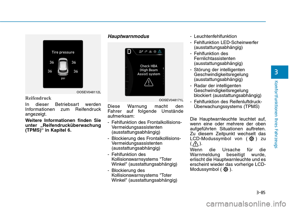 Hyundai Kona EV 2020  Betriebsanleitung (in German) 3-85
Komfortfunktionen Ihres Fahrzeugs
3
Reifendruck
In dieser Betriebsart werden
Informationen zum Reifendruck
angezeigt.
Weitere Informationen finden Sie
unter „Reifendrucküberwachung
(TPMS)“ i