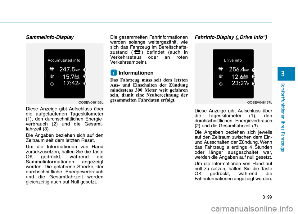 Hyundai Kona EV 2020  Betriebsanleitung (in German) 3-99
Komfortfunktionen Ihres Fahrzeugs
Sammelinfo-Display
Diese Anzeige gibt Aufschluss über
die aufgelaufenen Tageskilometer
(1), den durchschnittlichen Energie-
verbrauch (2) und die Gesamt-
fahrze