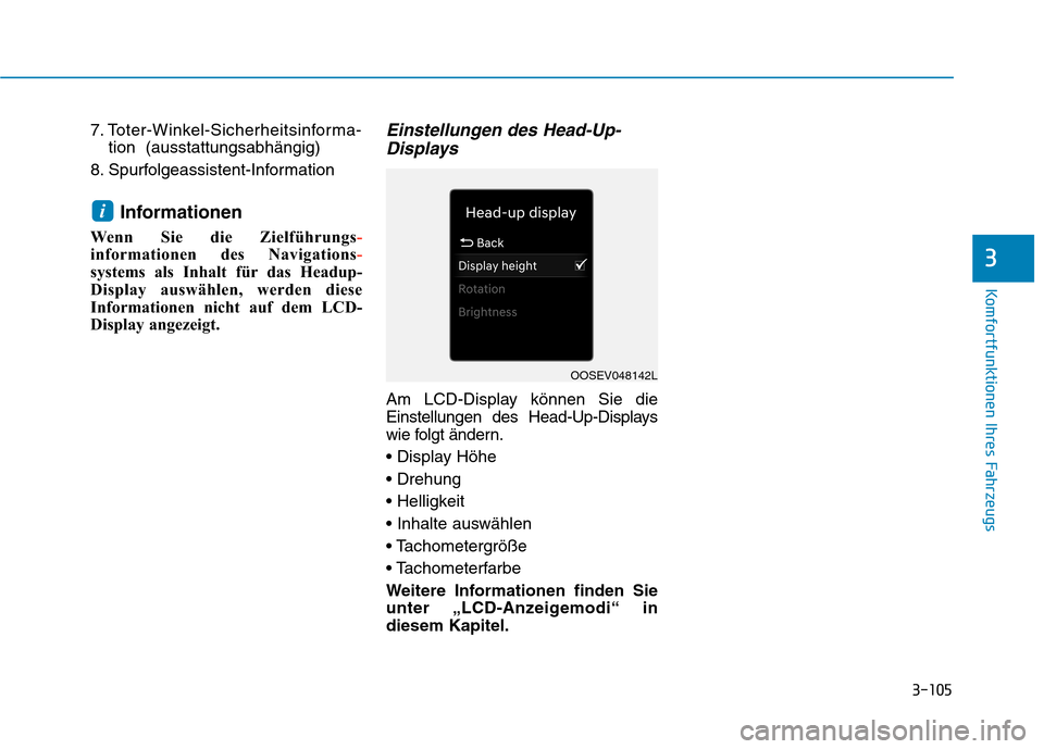 Hyundai Kona EV 2020 Betriebsanleitung (in German) 3-105
Komfortfunktionen Ihres Fahrzeugs
7. Toter-Winkel-Sicherheitsinforma-
tion (ausstattungsabhängig)
8. Spurfolgeassistent-Information
Informationen
Wenn Sie die Zielführungs-
informationen des Hyundai Kona EV 2020 Betriebsanleitung (in German) 3-105
Komfortfunktionen Ihres Fahrzeugs
7. Toter-Winkel-Sicherheitsinforma-
tion (ausstattungsabhängig)
8. Spurfolgeassistent-Information
Informationen
Wenn Sie die Zielführungs-
informationen des