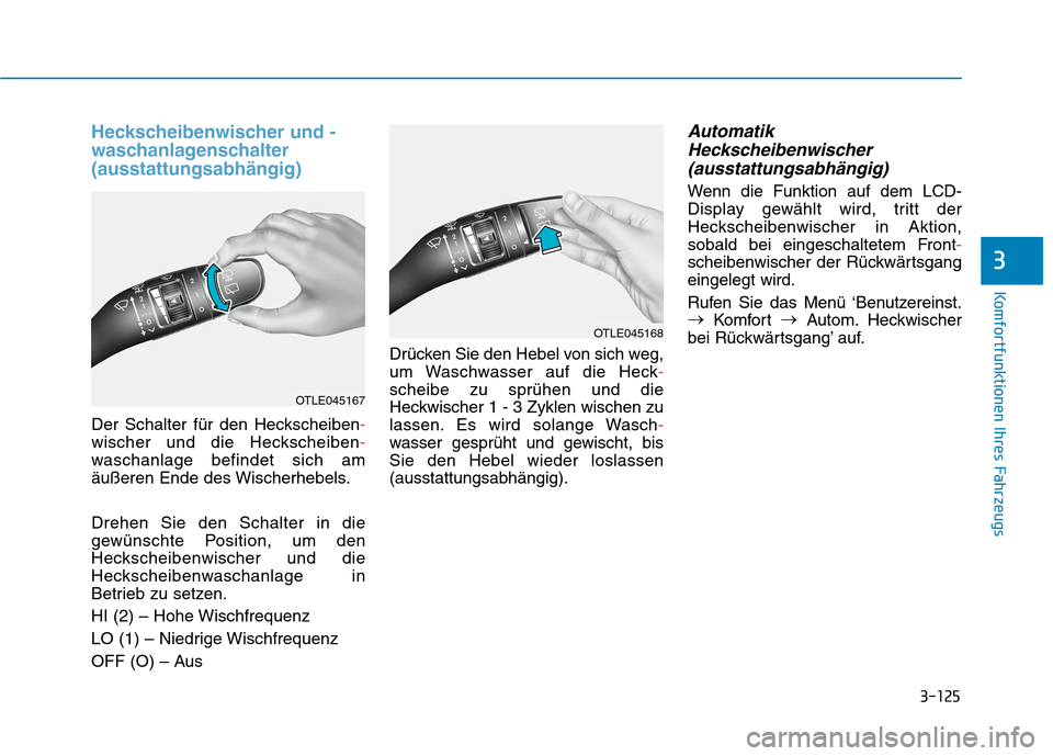 Hyundai Kona EV 2020 Betriebsanleitung (in German) 3-125
Komfortfunktionen Ihres Fahrzeugs
3
Heckscheibenwischer und -
waschanlagenschalter
(ausstattungsabhängig)
Der Schalter für den Heckscheiben-
wischer und die Heckscheiben-
waschanlage befindet Hyundai Kona EV 2020 Betriebsanleitung (in German) 3-125
Komfortfunktionen Ihres Fahrzeugs
3
Heckscheibenwischer und -
waschanlagenschalter
(ausstattungsabhängig)
Der Schalter für den Heckscheiben-
wischer und die Heckscheiben-
waschanlage befindet