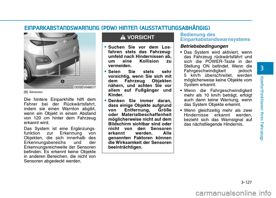 Hyundai Kona EV 2020 Betriebsanleitung (in German) 3-127
Komfortfunktionen Ihres Fahrzeugs
E EI
IN
NP
PA
AR
RK
KA
AB
BS
ST
TA
AN
ND
DS
SW
WA
AR
RN
NU
UN
NG
G
(
(P
PD
DW
W)
)
H
HI
IN
NT
TE
EN
N
(
(A
AU
US
SS
ST
TA
AT
TT
TU
UN
NG
GS
SA
AB
BH
HÄ
à Hyundai Kona EV 2020 Betriebsanleitung (in German) 3-127
Komfortfunktionen Ihres Fahrzeugs
E EI
IN
NP
PA
AR
RK
KA
AB
BS
ST
TA
AN
ND
DS
SW
WA
AR
RN
NU
UN
NG
G
(
(P
PD
DW
W)
)
H
HI
IN
NT
TE
EN
N
(
(A
AU
US
SS
ST
TA
AT
TT
TU
UN
NG
GS
SA
AB
BH
HÄ
Ã