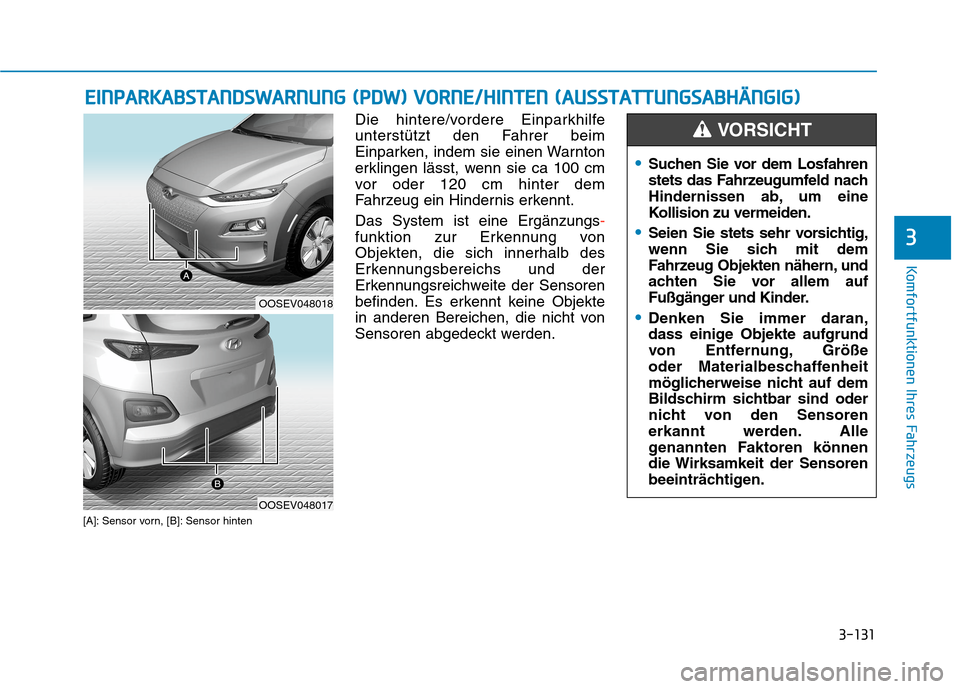Hyundai Kona EV 2020 Betriebsanleitung (in German) 3-131
Komfortfunktionen Ihres Fahrzeugs
E EI
IN
NP
PA
AR
RK
KA
AB
BS
ST
TA
AN
ND
DS
SW
WA
AR
RN
NU
UN
NG
G
(
(P
PD
DW
W)
)
V
VO
OR
RN
NE
E/
/H
HI
IN
NT
TE
EN
N
(
(A
AU
US
SS
ST
TA
AT
TT
TU
UN
NG Hyundai Kona EV 2020 Betriebsanleitung (in German) 3-131
Komfortfunktionen Ihres Fahrzeugs
E EI
IN
NP
PA
AR
RK
KA
AB
BS
ST
TA
AN
ND
DS
SW
WA
AR
RN
NU
UN
NG
G
(
(P
PD
DW
W)
)
V
VO
OR
RN
NE
E/
/H
HI
IN
NT
TE
EN
N
(
(A
AU
US
SS
ST
TA
AT
TT
TU
UN
NG