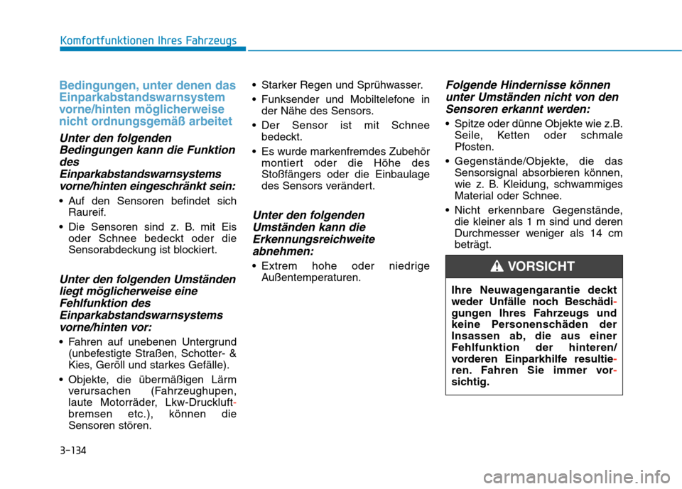 Hyundai Kona EV 2020 Betriebsanleitung (in German) 3-134
Komfortfunktionen Ihres Fahrzeugs
Bedingungen, unter denen das
Einparkabstandswarnsystem
vorne/hinten möglicherweise
nicht ordnungsgemäß arbeitet
Unter den folgenden
Bedingungen kann die Funk Hyundai Kona EV 2020 Betriebsanleitung (in German) 3-134
Komfortfunktionen Ihres Fahrzeugs
Bedingungen, unter denen das
Einparkabstandswarnsystem
vorne/hinten möglicherweise
nicht ordnungsgemäß arbeitet
Unter den folgenden
Bedingungen kann die Funk