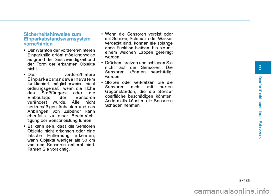 Hyundai Kona EV 2020 Betriebsanleitung (in German) 3-135
Komfortfunktionen Ihres Fahrzeugs
3
Sicherheitshinweise zum
Einparkabstandswarnsystem
vorne/hinten
Der Warnton der vorderen/hinteren
Einparkhilfe ertönt möglicherweise
aufgrund der Geschwindi Hyundai Kona EV 2020 Betriebsanleitung (in German) 3-135
Komfortfunktionen Ihres Fahrzeugs
3
Sicherheitshinweise zum
Einparkabstandswarnsystem
vorne/hinten
Der Warnton der vorderen/hinteren
Einparkhilfe ertönt möglicherweise
aufgrund der Geschwindi