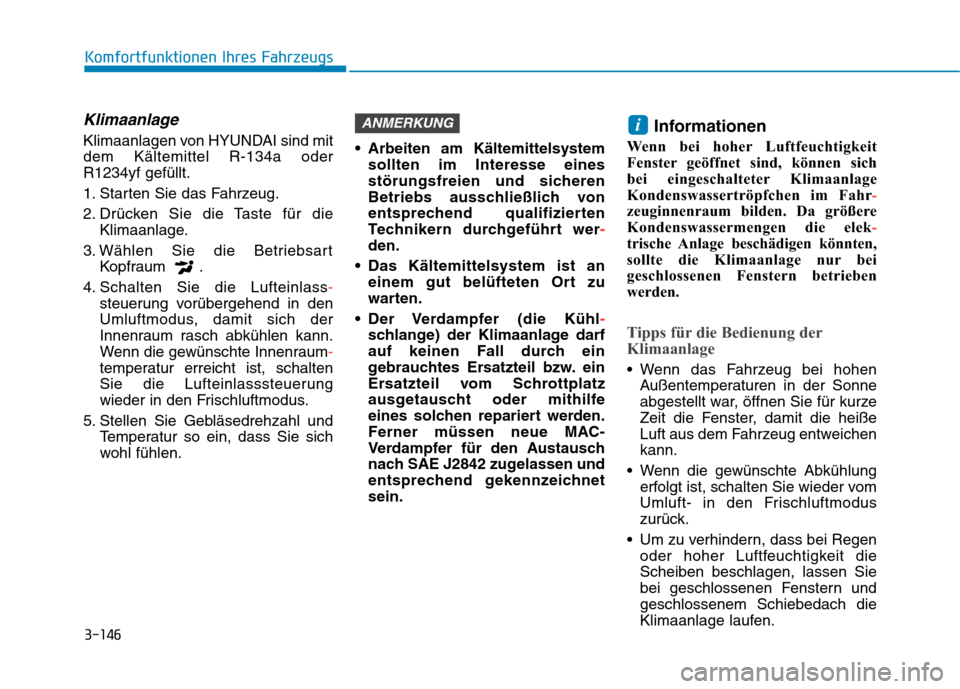 Hyundai Kona EV 2020 Betriebsanleitung (in German) 3-146
Komfortfunktionen Ihres Fahrzeugs
Klimaanlage
Klimaanlagen von HYUNDAI sind mit
dem Kältemittel R-134a oder
R1234yf gefüllt.
1. Starten Sie das Fahrzeug.
2. Drücken Sie die Taste für die
Kl Hyundai Kona EV 2020 Betriebsanleitung (in German) 3-146
Komfortfunktionen Ihres Fahrzeugs
Klimaanlage
Klimaanlagen von HYUNDAI sind mit
dem Kältemittel R-134a oder
R1234yf gefüllt.
1. Starten Sie das Fahrzeug.
2. Drücken Sie die Taste für die
Kl
