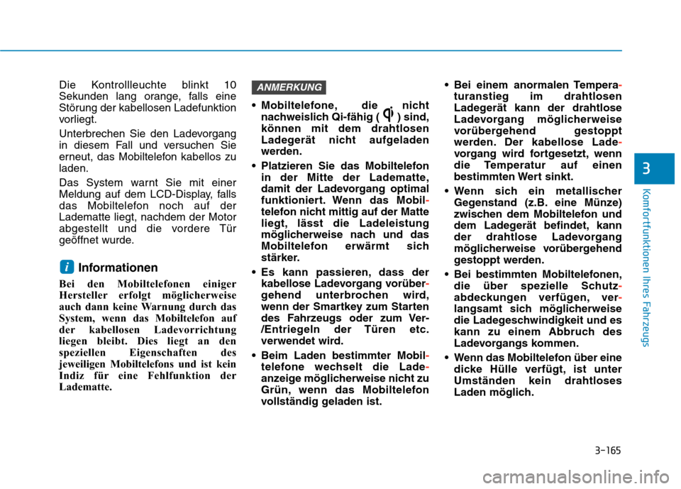 Hyundai Kona EV 2020  Betriebsanleitung (in German) 3-165
Komfortfunktionen Ihres Fahrzeugs
3
Die Kontrollleuchte blinkt 10
Sekunden lang orange, falls eine
Störung der kabellosen Ladefunktion
vorliegt.
Unterbrechen Sie den Ladevorgang
in diesem Fall 