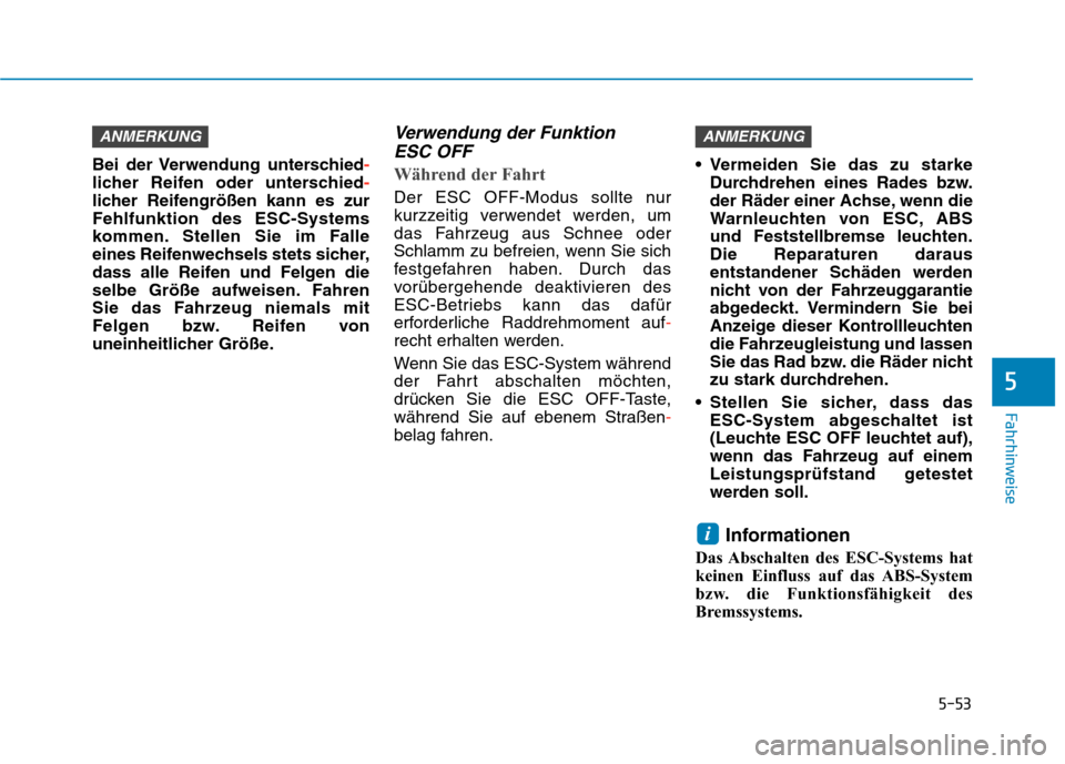 Hyundai Kona EV 2020 Betriebsanleitung (in German) 5-53
Fahrhinweise
5
Bei der Verwendung unterschied-
licher Reifen oder unterschied-
licher Reifengrößen kann es zur
Fehlfunktion des ESC-Systems
kommen. Stellen Sie im Falle
eines Reifenwechsels ste Hyundai Kona EV 2020 Betriebsanleitung (in German) 5-53
Fahrhinweise
5
Bei der Verwendung unterschied-
licher Reifen oder unterschied-
licher Reifengrößen kann es zur
Fehlfunktion des ESC-Systems
kommen. Stellen Sie im Falle
eines Reifenwechsels ste