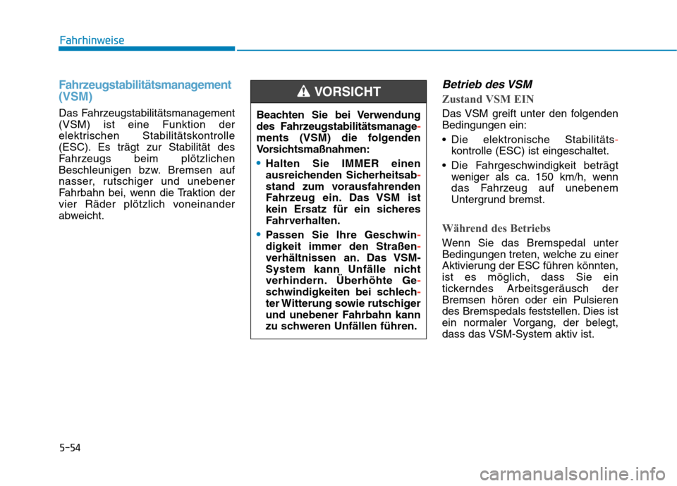 Hyundai Kona EV 2020 Betriebsanleitung (in German) 5-54
Fahrhinweise
Fahrzeugstabilitätsmanagement
(VSM)
Das Fahrzeugstabilitätsmanagement
(VSM) ist eine Funktion der
elektrischen Stabilitätskontrolle
(ESC). Es trägt zur Stabilität des
Fahrzeugs Hyundai Kona EV 2020 Betriebsanleitung (in German) 5-54
Fahrhinweise
Fahrzeugstabilitätsmanagement
(VSM)
Das Fahrzeugstabilitätsmanagement
(VSM) ist eine Funktion der
elektrischen Stabilitätskontrolle
(ESC). Es trägt zur Stabilität des
Fahrzeugs