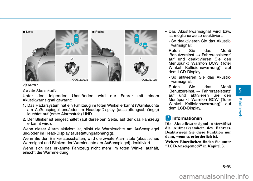 Hyundai Kona EV 2020 Betriebsanleitung (in German) 5-93
Fahrhinweise
5
Das Akustikwarnsignal wird bzw.
ist möglicherweise deaktiviert.
- So deaktivieren Sie das Akustik-
warnsignal:
Rufen Sie das Menü
Benutzereinst.→Fahrerassistenz
auf und deak Hyundai Kona EV 2020 Betriebsanleitung (in German) 5-93
Fahrhinweise
5
Das Akustikwarnsignal wird bzw.
ist möglicherweise deaktiviert.
- So deaktivieren Sie das Akustik-
warnsignal:
Rufen Sie das Menü
Benutzereinst.→Fahrerassistenz
auf und deak